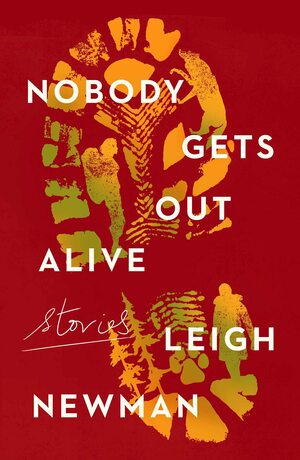 Nobody Gets Out Alive by Leigh Newman