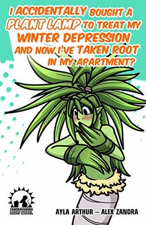 I Accidentally Bought A Plant Lamp To Treat My Winter Depression And Now I've Taken Root In My Apartment? by Alex Zandra Van Chestein