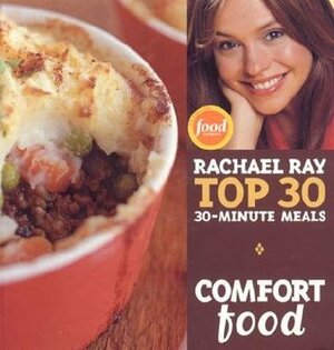 Comfort Food: Rachael Ray Top 30 30-Minute Meals by Rachael Ray