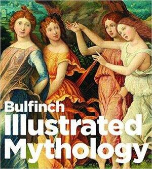 Bulfinch Illustrated Mythology by Thomas Bulfinch
