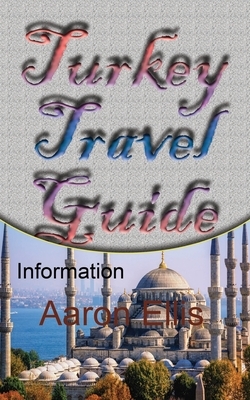 Turkey Travel Guide: Information by Aaron Ellis