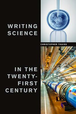 Writing Science in the Twenty-First Century by Christopher Thaiss