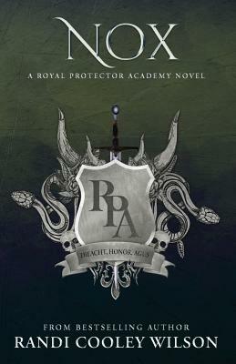 Nox: A Royal Protector Academy Novel by Randi Cooley Wilson