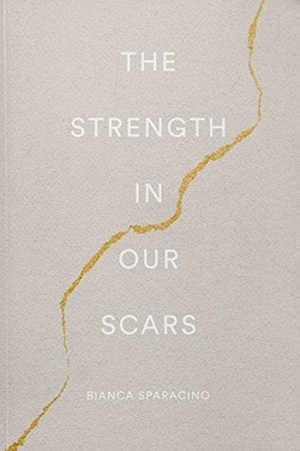 The Strength In Our Scars by Thought Catalog, Bianca Sparacino