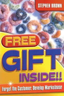 Free Gift Inside!!: Forget the Customer. Develop Marketease by Stephen Brown