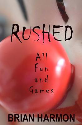 Rushed: All Fun and Games by Brian Harmon