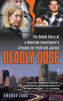 Deadly Dose: The Untold Story of a Homicide Investigator's Crusade for Truth and Justice by Amanda Lamb
