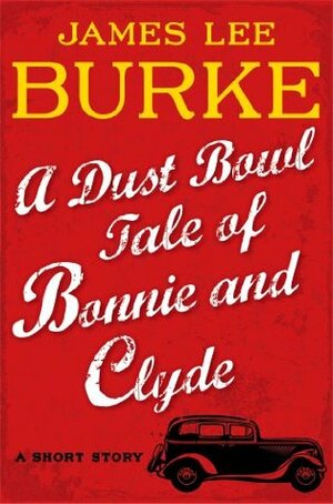A Dust Bowl Tale of Bonnie and Clyde: A Short Story by James Lee Burke