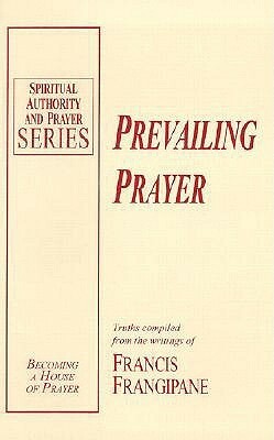 Prevailing Prayer by Francis Frangipane