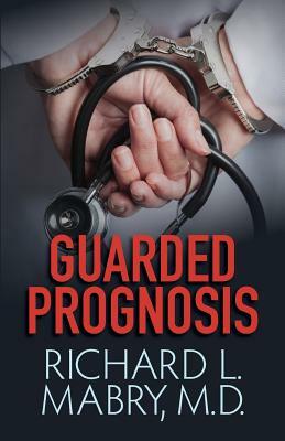 Guarded Prognosis by Richard L. Mabry MD