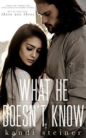 What He Doesn't Know by Kandi Steiner