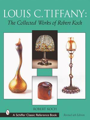 Louis C. Tiffany: The Collected Works of Robert Koch by Robert Koch