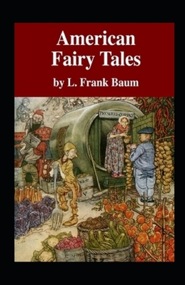 American Fairy Tales Illustrated by L. Frank Baum