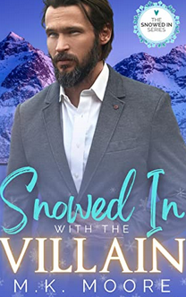 Snowed in With the Villain by M.K. Moore