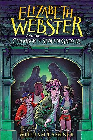 Elizabeth Webster and the Chamber of Stolen Ghosts by William Lashner