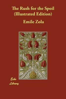 The Rush for the Spoil (Illustrated Edition) by Émile Zola