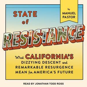 State of Resistance: What California's Dizzying Descent and Remarkable Resurgence Mean for America's Future by Manuel Pastor