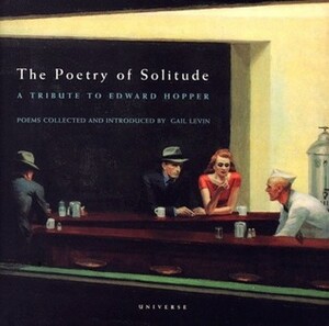 The Poetry of Solitude: A Tribute to Edward Hopper by Gail Levin