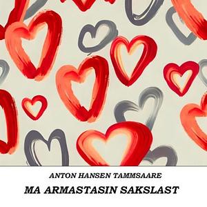 Ma armastasin sakslast by A.H. Tammsaare