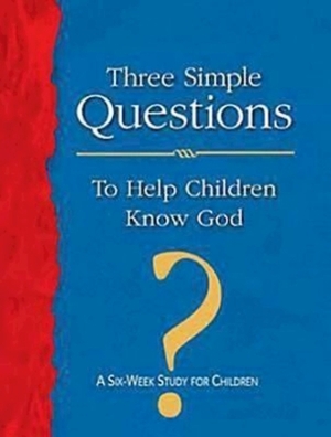 Three Simple Questions to Help Children Know God Leader's Guide: A Six-Week Study for Children by 