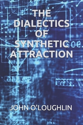 The Dialectics of Synthetic Attraction by John O'Loughlin