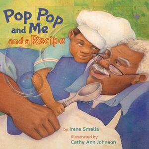 Pop Pop and Me and a Recipe by Irene Smalls