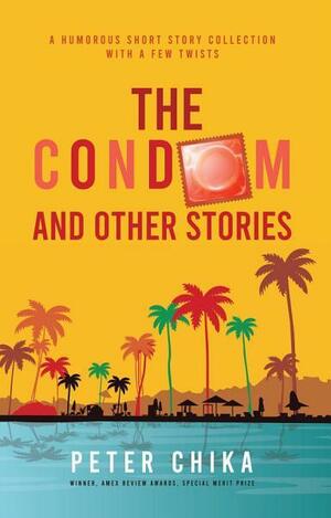 The Condom and Other Stories by Peter Chika