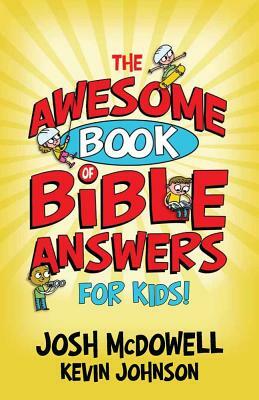 The Awesome Book of Bible Answers for Kids by Kevin Johnson, Josh McDowell