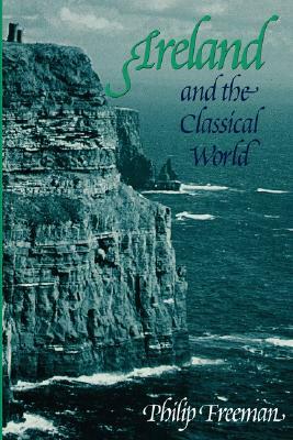 Ireland and the Classical World by Philip Freeman