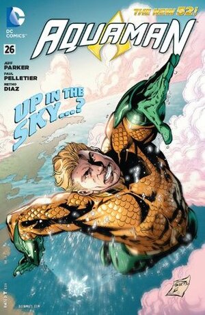 Aquaman (2011-) #26 by Netho Diaz, Sean Parsons, Paul Pelletier, Jeff Parker