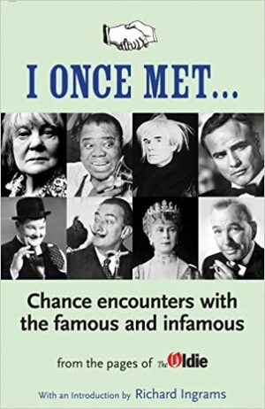 I Once Met: A Collection Of Chance Meetings From The Oldie by Richard Ingrams