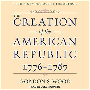 Creation of the American Republic, 1776-1787 by Gordon S. Wood