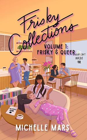 Frisky Collections Volume 1: Frisky & Queer by Michelle Mars