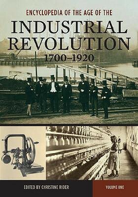 Encyclopedia of the Age of the Industrial Revolution, 1700-1920 [2 Volumes] by Christine Rider