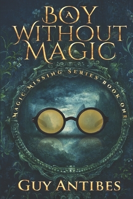 A Boy Without Magic by Guy Antibes