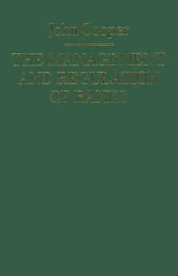 The Management and Regulation of Banks by J. Cooper