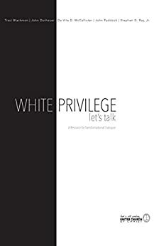 White Privilege: Let's Talk - A Resource for Transformational Dialogue by Stephen G. Ray Jr., John Dorhauer, John Paddock, Traci Blackmon, Da Vita D. McCallister