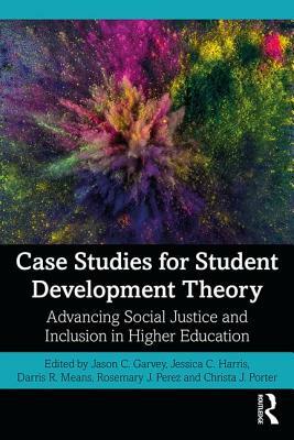 Case Studies for Student Development Theory: Advancing Social Justice and Inclusion in Higher Education by 