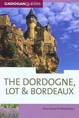 Cadogan Guide Dordogne, the Lot & Bordeaux by Dana Facaros, Michael Pauls