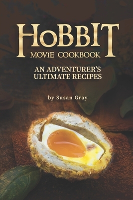 Hobbit Movie Cookbook: An Adventurer's Ultimate Recipes by Susan Gray