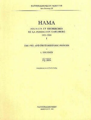 Hama I: The Pre- And Protohistoric Periods by Ingolf Thuesen