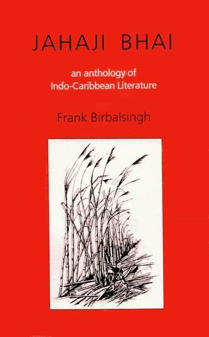 Jahaji Bhai: An Anthology of Indo-Caribbean Literature by Frank Birbalsingh