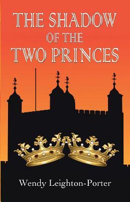 The Shadow of the Two Princes by Wendy Leighton-Porter