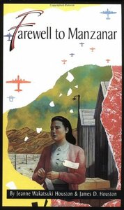 Farewell to Manzanar: A True Story of Japanese American Experience During and After the World War II Internment by Jeanne Wakatsuki Houston, James D. Houston