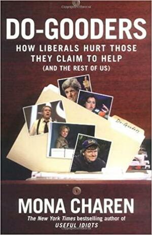Do-Gooders: How Liberals Hurt Those They Claim to Help by Mona Charen, Mona Charen