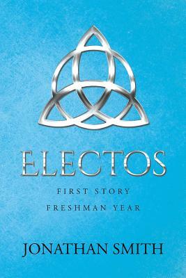 Electos: First Story Freshman Year by Jonathan Smith