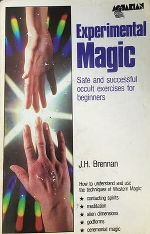 Experimental Magic: Safe and Successful Occult Exercises for Beginners by J.H. Brennan