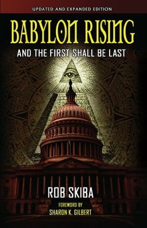 Babylon Rising: And The First Shall Be Last (updated and expanded) by Sharon Gilbert, Rob Skiba