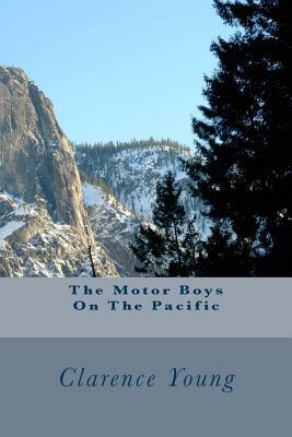 The Motor Boys On The Pacific by Clarence Young