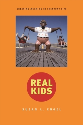 Real Kids: Creating Meaning in Everyday Life by Susan Engel